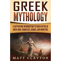 Greek Mythology： A Captivating Introduction to Greek Myths of Greek Gods， Goddesses， Heroes， and Monsters