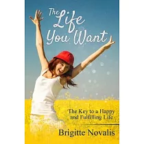 The Life You Want： The Key to a Happy and Fulfilling Life