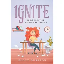 Ignite： 98 1/2 Creative Writing Activities： 98 1/2