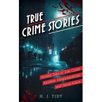True Crime Stories： Murders， Disappearances， and Serial Killers Twisted Tales of True Crime