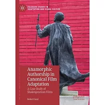 Anamorphic Authorship in Canonical Film Adaptation： A Case Study of Shakespearean Films