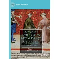 Vernacular Aesthetics in the Later Middle Ages： Politics， Performativity， and Reception from Literature to Music