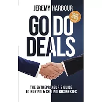 Go Do Deals： The Entrepreneur’’s Guide to Buying & Selling Businesses