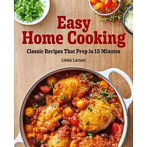 Easy Home Cooking： Classic Recipes That Prep in 15 Minutes