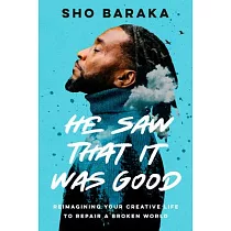 And He Saw That It Was Good： How Your Creative Life Can Change a Broken World