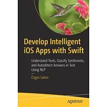 Develop Intelligent IOS Apps with Swift： Understand Texts， Classify Sentiments， and Autodetect Answers in Text Using Nlp
