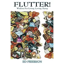 Flutter!： Wisdom For Living， Loving， Dying