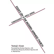 Essays on the Modern Japanese Church： Christianity in Meiji Japan