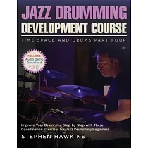 Jazz Drumming Development： Improve Your Drumming Step─by─Step with These Coordination Exercises for Jazz Drumming Beginners