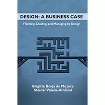 Design： A Business Case： Thinking， Leading， and Managing by Design