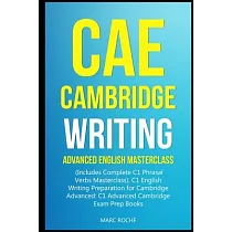 CAE Cambridge Writing： Advanced English Masterclass： (Includes Complete C1 Phrasal Verbs Masterclass)─ C1 English Writing Preparation for Cam