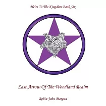 Heirs To The Kingdom Book Six： Last Arrow Of The Woodland Realm