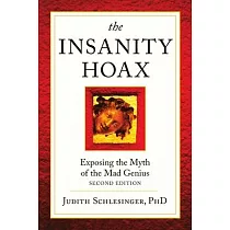 The Insanity Hoax： Exposing the Myth of the Mad Genius [Second Edition]