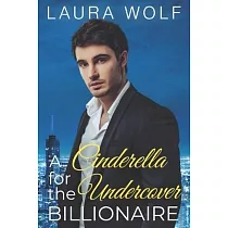 A Cinderella for the Undercover Billionaire： A Clean Contemporary Romance