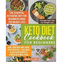 Keto Diet Cookbook for Beginners： The Essential Ketogenic Diet for Beginners Guide for Weight Loss， Heal your Body and Living Keto Lifestyle ─ Plus Qu