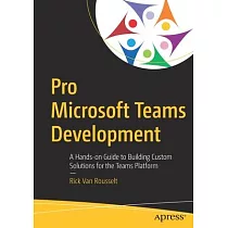 Pro Microsoft Teams Development： A Hands─On Guide to Building Custom Solutions for the Teams Platform