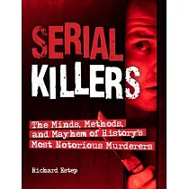 Serial Killers： The Minds， Methods， and Mayhem of History’’s Most Notorious Murderers