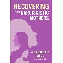 Healing from Narcissistic Mothers： A Daughter’’s Guide to Recovery
