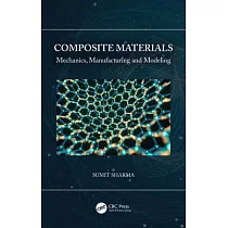 Composite Materials： Mechanics， Manufacturing and Modeling