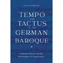 Tempo and Tactus in the German Baroque： Treatises， Scores， and the Performance of Organ Music