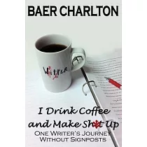 I Drink Coffee and Make Shit Up