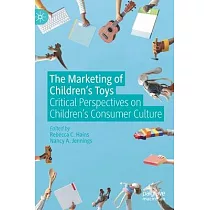 The Marketing of Children’’s Toys： Critical Perspectives on Children’’s Consumer Culture