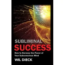 Subliminal Success： How to Harness the Power of Your Subconscious Mind