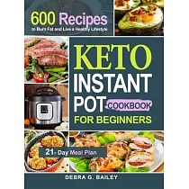 Keto Instant Pot Cookbook for Beginners： 600 Easy and Wholesome Keto Recipes to Lose Weight and Live a Healthy Lifestyle (21─Day Meal Plan Included)