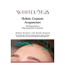 Holistic Cosmetic Acupuncture： The Natural Guide to Rejuvenating Facial Acupuncture