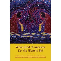 What Kind of Ancestor Do You Want to Be?