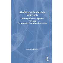 Abolitionist Leadership in Schools： Undoing Systemic Injustice Through Communally Conscious Education