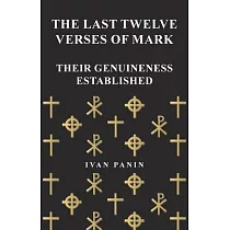 The Last Twelve Verses of Mark ─ Their Genuineness Established