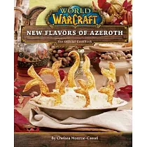 World of Warcraft： New Flavors of Azeroth： The Official Cookbook