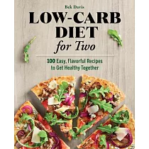 Low─Carb Diet for Two： 100 Easy， Flavorful Recipes to Get Healthy Together