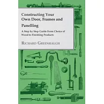Constructing Your Own Door， Frames and Panelling ─ A Step by Step Guide from Choice of Wood to Finishing Products