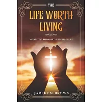 The Life Worth Living： Navigating Through The Trials of Life