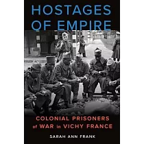 Hostages of Empire： Colonial Prisoners of War in Vichy France