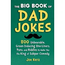 The Big Book of Dad Jokes： More Than 800 Unbearable， Groan─Inducing One─Liners， Puns， and Riddles to Make You the King of Subpar Comedy