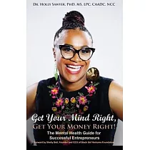 Get Your Mind Right， Get Your Money Right： The Mental Health Guide for Successful Entrepreneurs