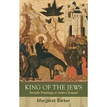 King of the Jews： Temple Theology in John’’s Gospel