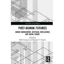 Post─Human Futures： Human Enhancement， Artificial Intelligence and Social Theory