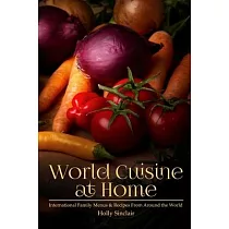 World Cuisine at Home： International Family Menus & Recipes From Around the World