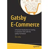 Gatsby E─Commerce： A Practical Introduction to Creating E─Commerce Sites with the Gatsbyjs Framework