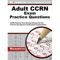 Adult Ccrn Exam Practice Questions： Ccrn Practice Tests & Review for the Critical Care Nurses Certification Examinations
