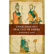 Charlemagne’’s Practice of Empire