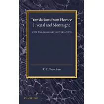 Translations from Horace， Juvenal and Montaigne： With Two Imaginary Conversations