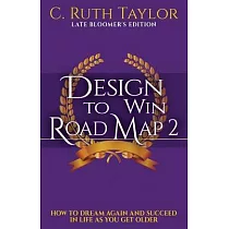 Design to Win Road Map 2： How to Dream Again and Succeed in Life as You Get Older