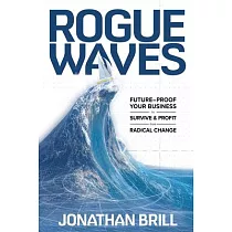 Rogue Waves： Future─Proof Your Business to Survive and Profit from Radical Change