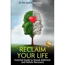 Reclaim Your Life： Essential Guide to Sexual Addiction and Holistic Recovery