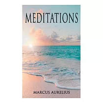 Meditations： Philosophical Contemplations of a Roman Emperor